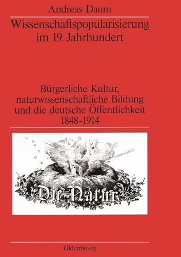 Wissenschaftspopularisierung im 19. Jahrhundert: Bürgerliche Kultur, naturwissenschaftliche Bildung und die deutsche Öffentlichkeit 1848-1914